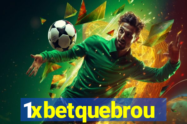 1xbetquebrou