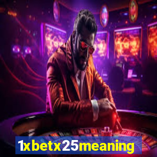 1xbetx25meaning