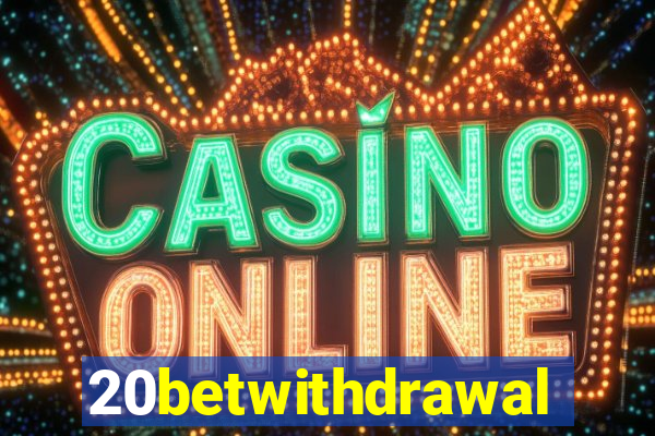 20betwithdrawal