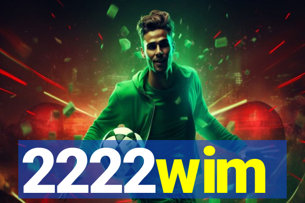 2222wim