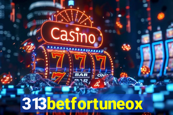 313betfortuneox
