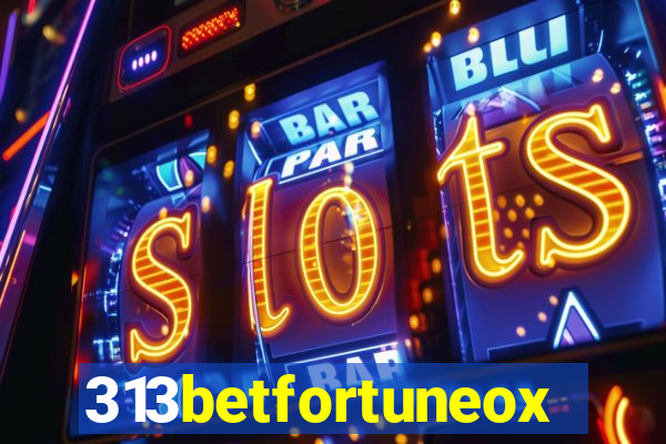 313betfortuneox
