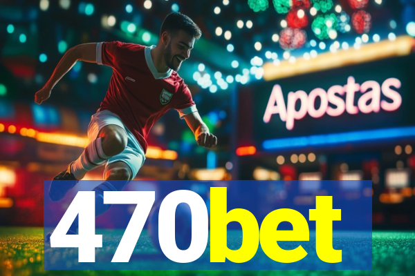 470bet