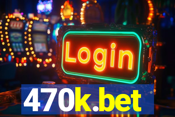 470k.bet