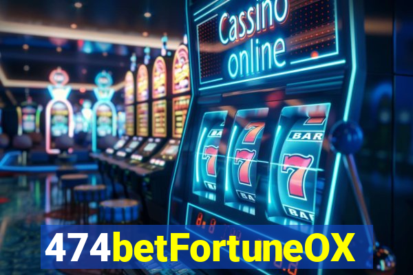 474betFortuneOX