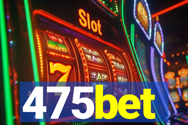 475bet
