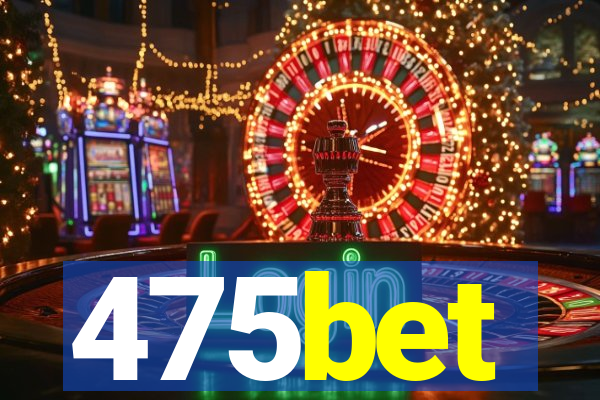 475bet