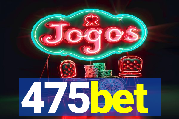 475bet