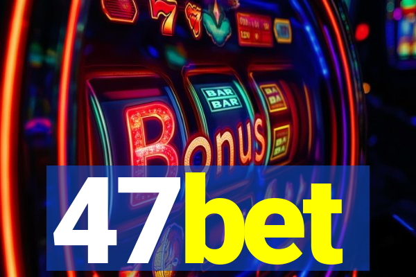 47bet