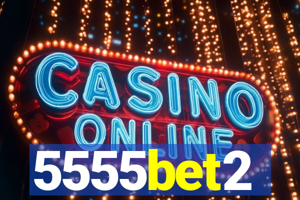 5555bet2