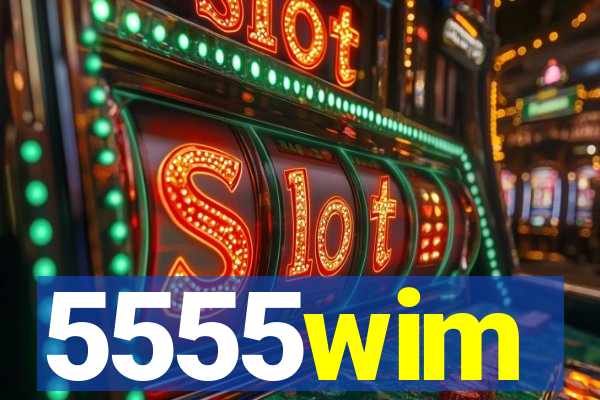 5555wim