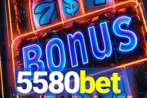 5580bet
