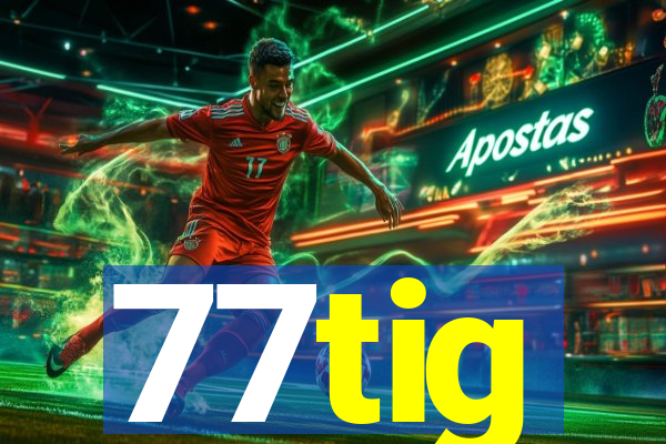 77tig