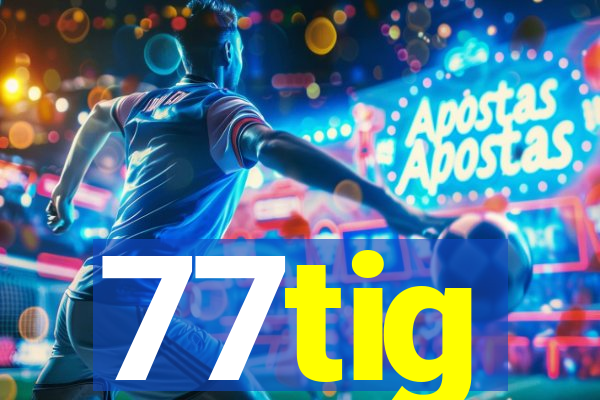 77tig