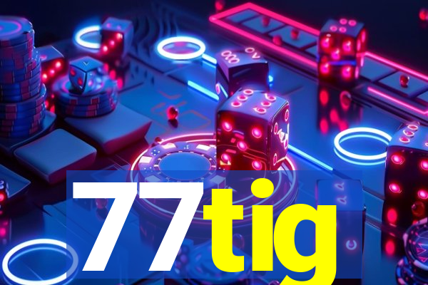 77tig