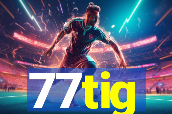 77tig