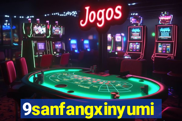 9sanfangxinyuming.com