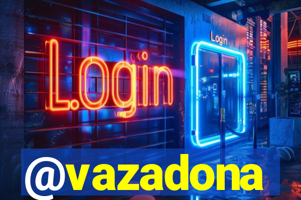 @vazadona