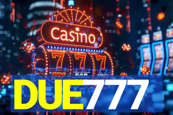 DUE777