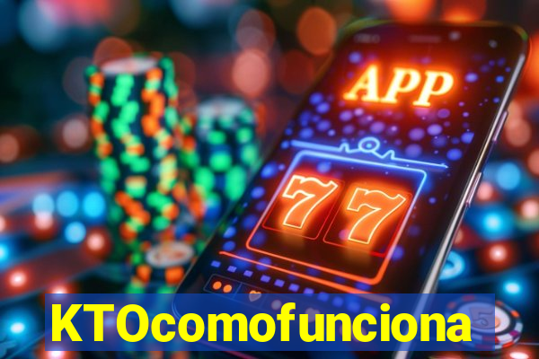 KTOcomofunciona