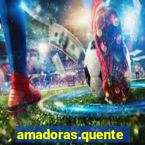 amadoras.quente