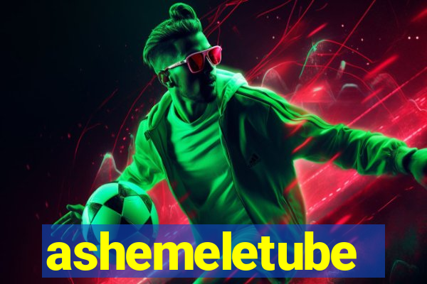 ashemeletube
