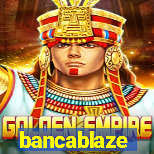 bancablaze