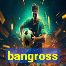 bangross