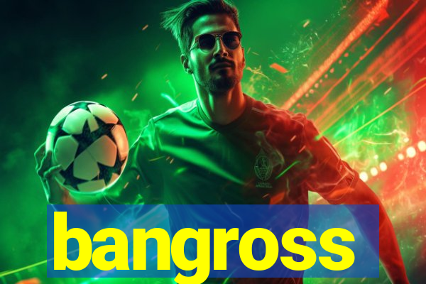 bangross