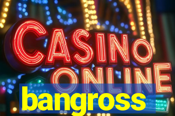 bangross