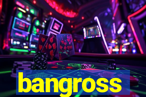 bangross