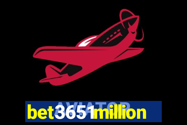 bet3651million
