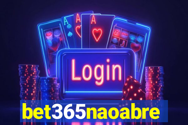 bet365naoabre
