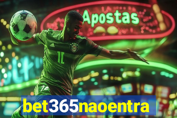 bet365naoentra