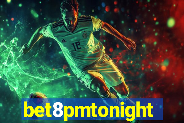 bet8pmtonight