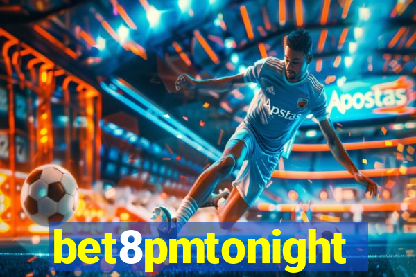 bet8pmtonight