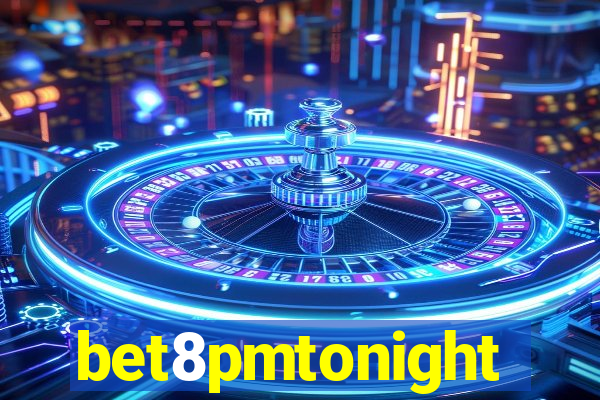 bet8pmtonight