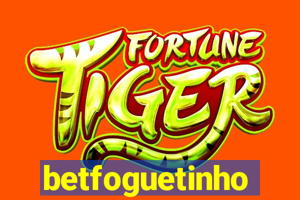 betfoguetinho