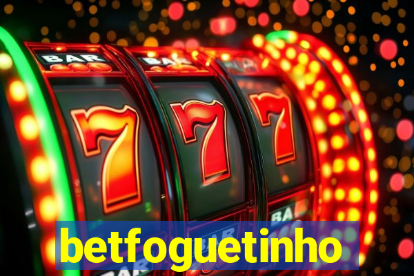 betfoguetinho