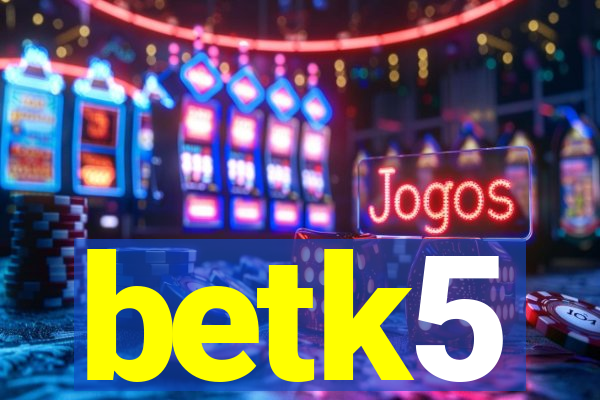 betk5