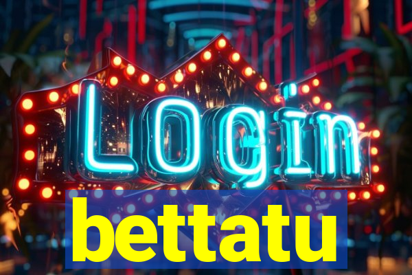 bettatu