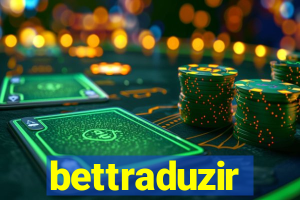 bettraduzir