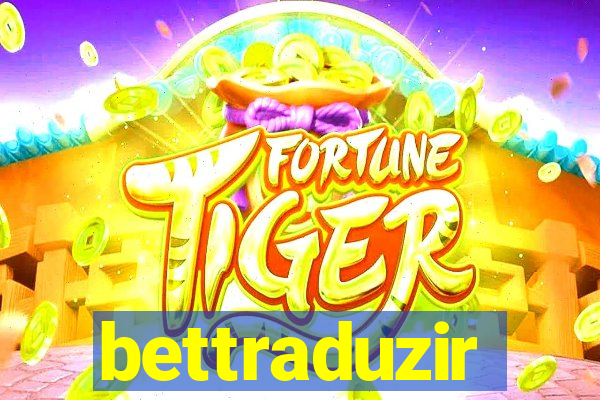 bettraduzir