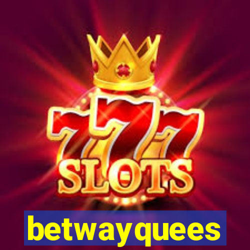 betwayquees