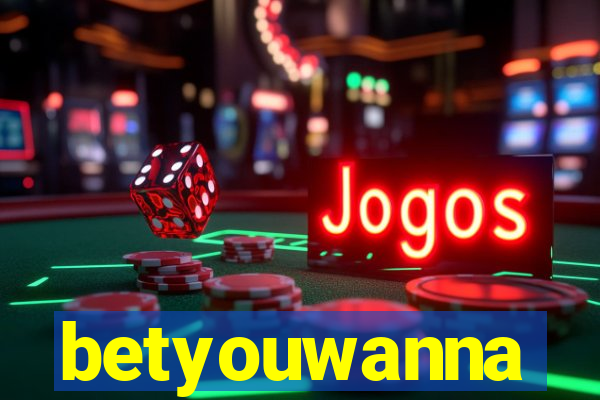 betyouwanna