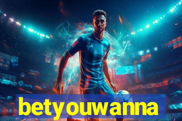 betyouwanna