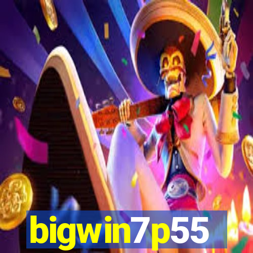 bigwin7p55