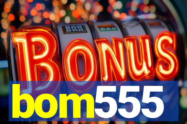 bom555
