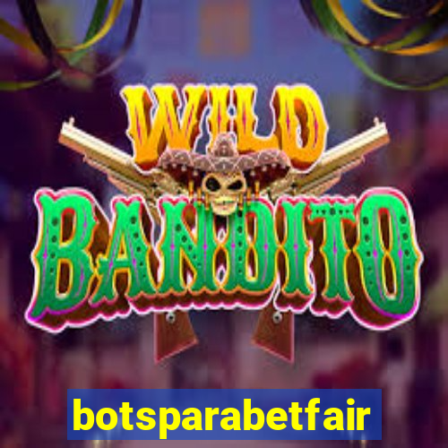botsparabetfair