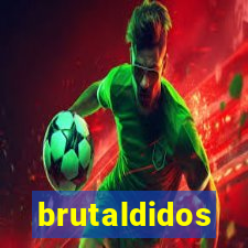 brutaldidos